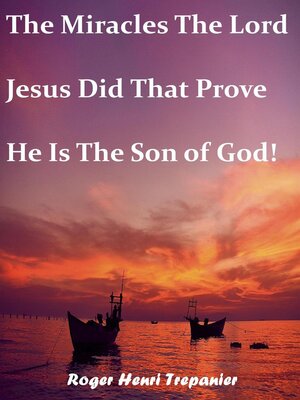 cover image of The Miracles the Lord Jesus Did that Prove He is the Son of God!